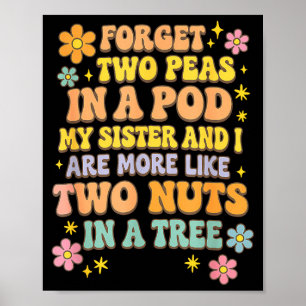 Forget Two Peas In A D My Sister &amp; I Are More  Poster