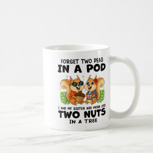 Forget Two Peas In D I And My Sister Are More Like Coffee Mug