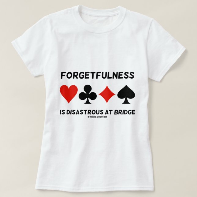 Forgetfulness Is Disastrous At Bridge (Card Suits) T-Shirt (Design Front)