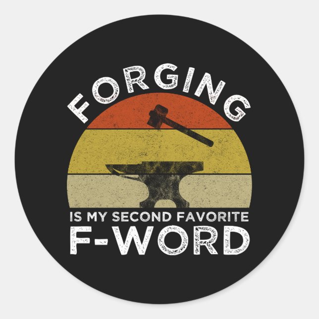 Forging Is My Second Favourite F-Word Classic Round Sticker (Front)