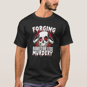Forging Makes Me Less Murdery Forging Anvil Blacks T-Shirt