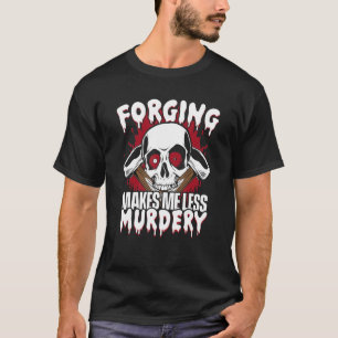 Forging Makes Me Less Murdery Forging Anvil Blacks T-Shirt