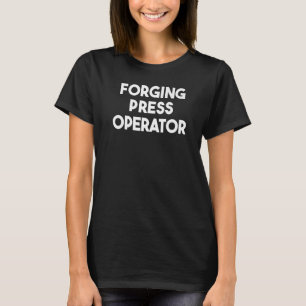 Forging Press Operator T-Shirt