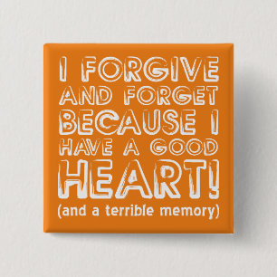 Forgive and Forget Funny Button Badge Pin