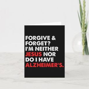 Forgive And Forget I'm Neither Jesus-nor Do I Have Card