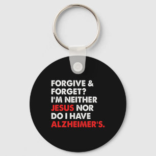 Forgive And Forget I'm Neither Jesus-nor Do I Have Keychain