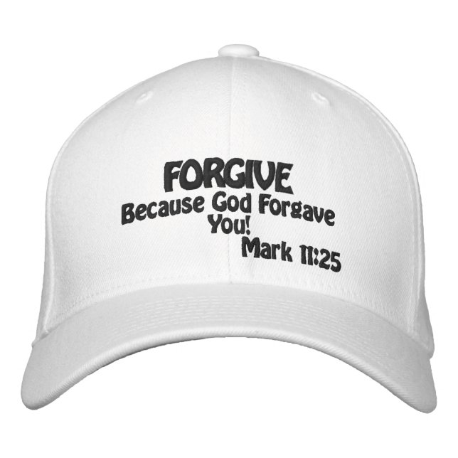 Forgive Because God Forgave You! Customize Embroidered Hat (Front)