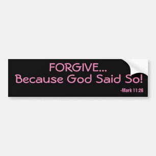 Forgive Because God Said so Bumper Sticker