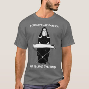 Forgive Me Father For I Have Synthed T-Shirt