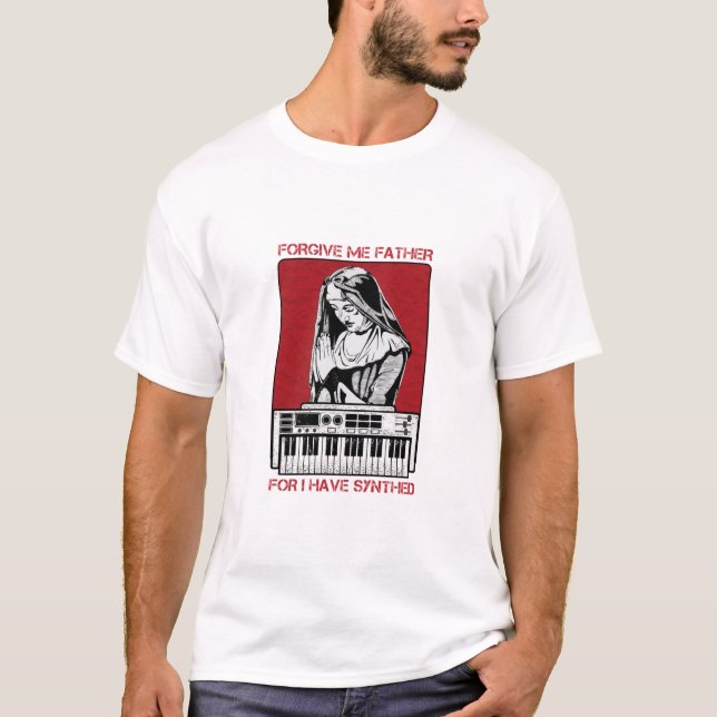 Forgive Me Father For I Have Synthed T-Shirt (Front)