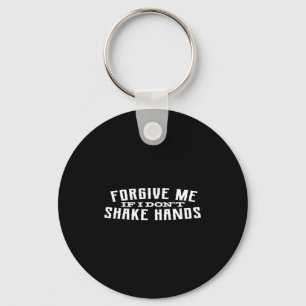 Forgive Me If I Don't Shake Hands  Keychain