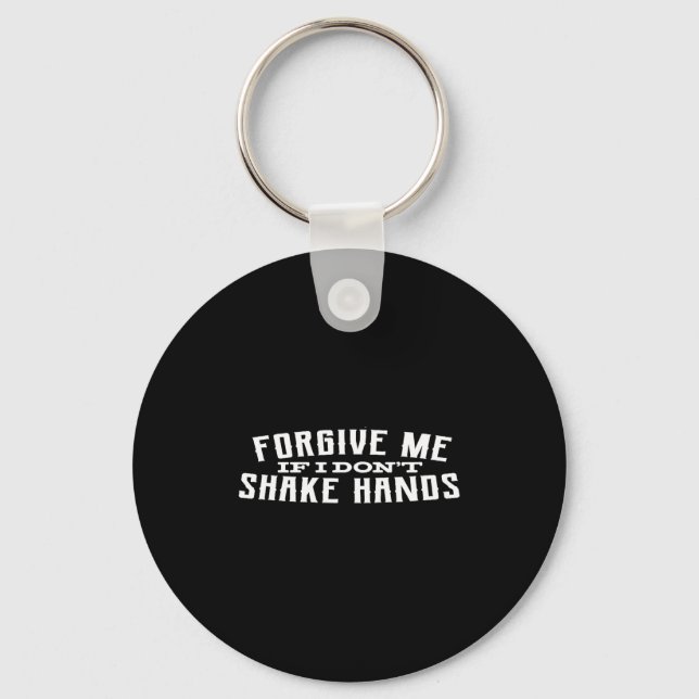 Forgive Me If I Don't Shake Hands  Keychain (Front)
