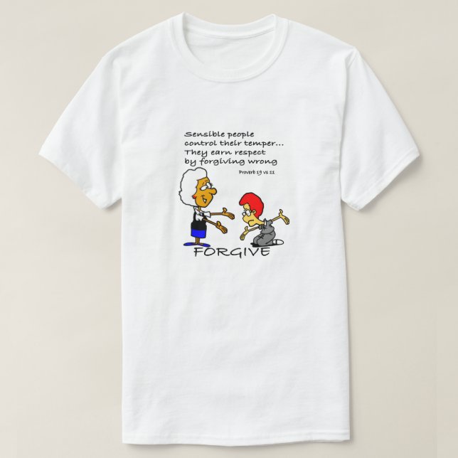 Forgive - Sensible People Control Their Temper T-Shirt (Design Front)