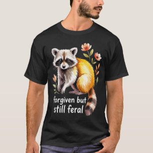 Forgiven But Still Feral Raccoon Christian Quote T-Shirt
