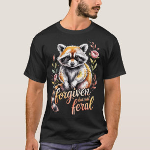 Forgiven But Still Feral Raccoon Christian Quote T-Shirt