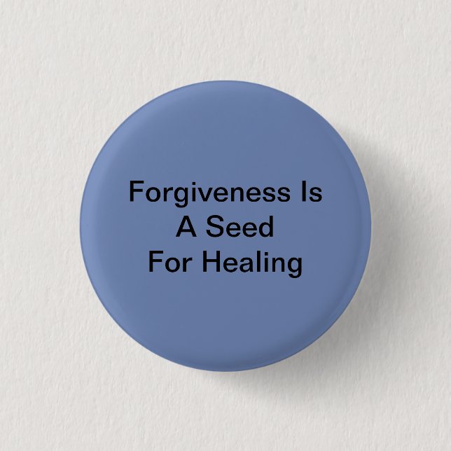 Forgiveness Is A Seed For Healing 1 Inch Round Button (Front)
