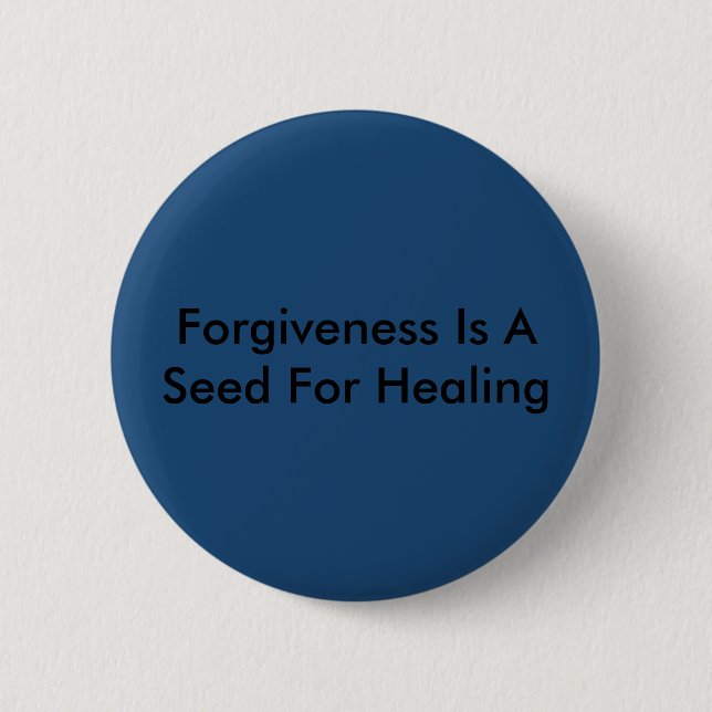 Forgiveness Is A Seed For Healing 2 Inch Round Button (Front)