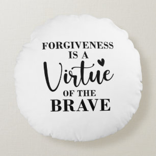 forgiveness is a virtue of the brave round pillow