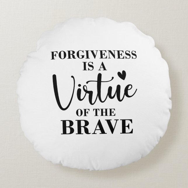 forgiveness is a virtue of the brave round pillow (Front)