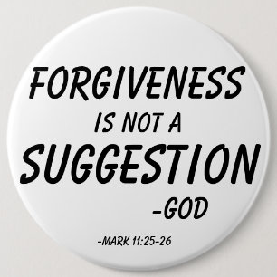 FORGIVENESS is not a suggestion Customize it 6 Inch Round Button