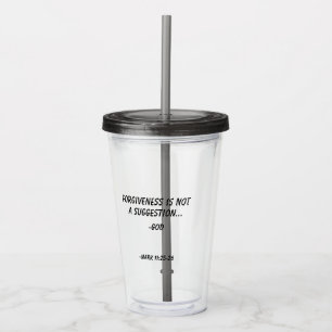 Forgiveness is not a suggestion Customize it! Acrylic Tumbler