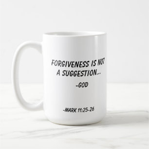 Forgiveness is not a suggestion GOD Customize it Coffee Mug