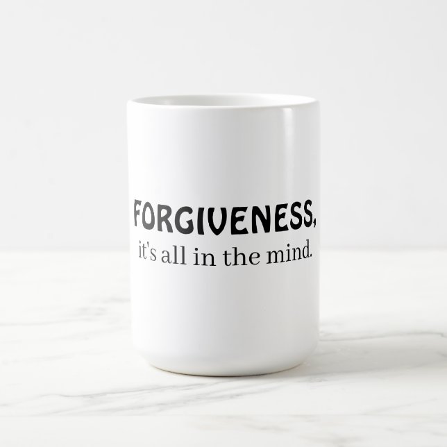 Forgiveness, it's all in the mind coffee mug (Center)
