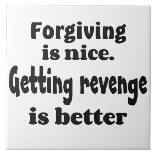 Forgiving and revenge bf tile