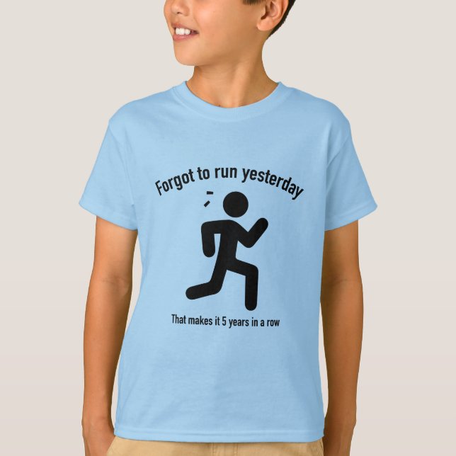 Forgot To Run Yesterday T-Shirt (Front)