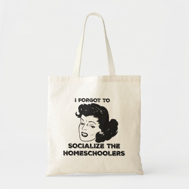 Forgot To Socialize The Homeschoolers Tote Bag (Front)