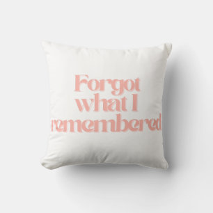 Forgot What I Remembered Funny Relatable Quote Throw Pillow