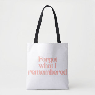 Forgot What I Remembered Funny Relatable Quote Tote Bag