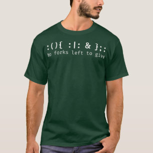 Fork Bomb Bash Shell Cryptic Command for Linu T-Shirt