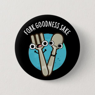 Fork Goodness Sake Funny Utensil Pun Dark BG 2 Inch Round Button