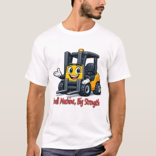 Forklift Cartoon Mascot Small Machine Big Strength T-Shirt