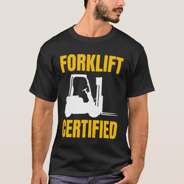 Forklift Certified Certified Forklift Driver Lift T-Shirt (Front)