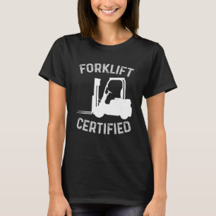 Forklift Certified Certified Forklift Driver Lift  T-Shirt