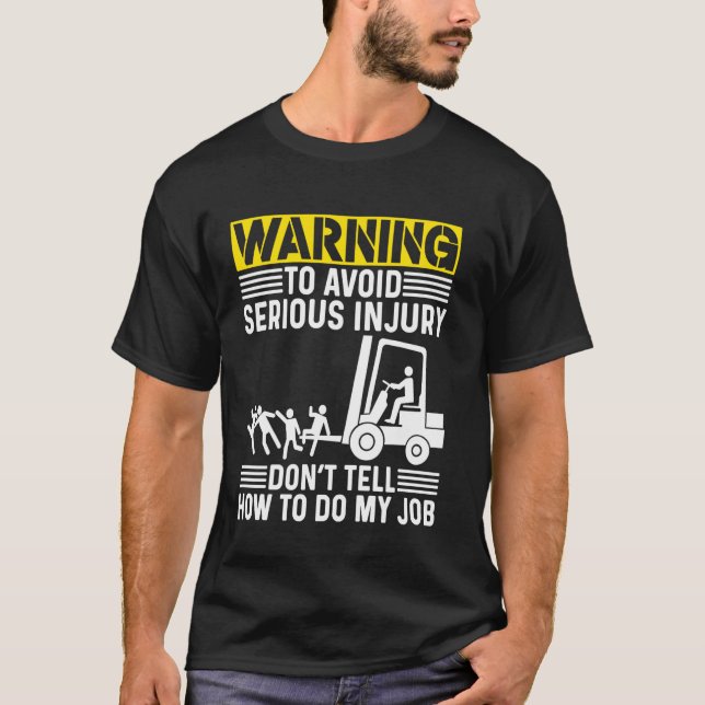 Forklift Certified Operator Don't Tell Me How To D T-Shirt (Front)