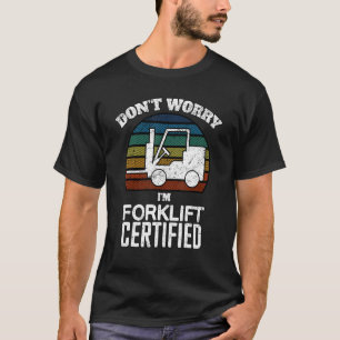 Forklift Certified Operator Fork Lift Driver Wareh T-Shirt
