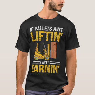 Forklift Certified Operator Pallets Aint Liftin Ai T-Shirt
