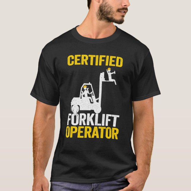 Forklift Driver Forklift Certified Forklift Operat T-Shirt (Front)
