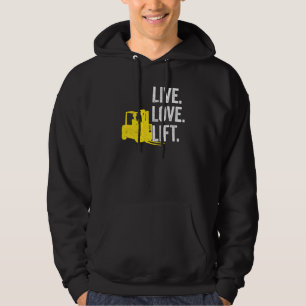 Forklift Driver Live Lofe Lift Hoodie