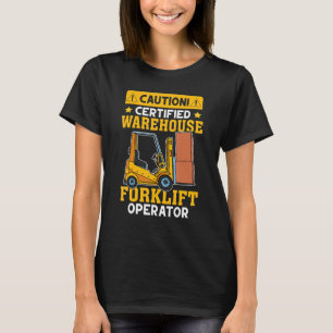 Forklift Operator Certified Warehouse Forklift Ope T-Shirt