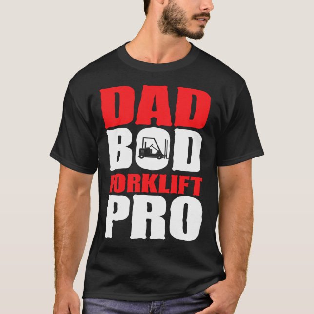 Forklift Operator Dad Truck Driver Bod Pro T-Shirt (Front)