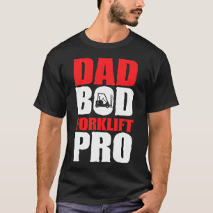 Forklift Operator Dad Truck Driver Bod Pro T-Shirt