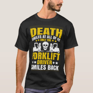 Forklift Operator Death Smiles at All of Us Forkli T-Shirt