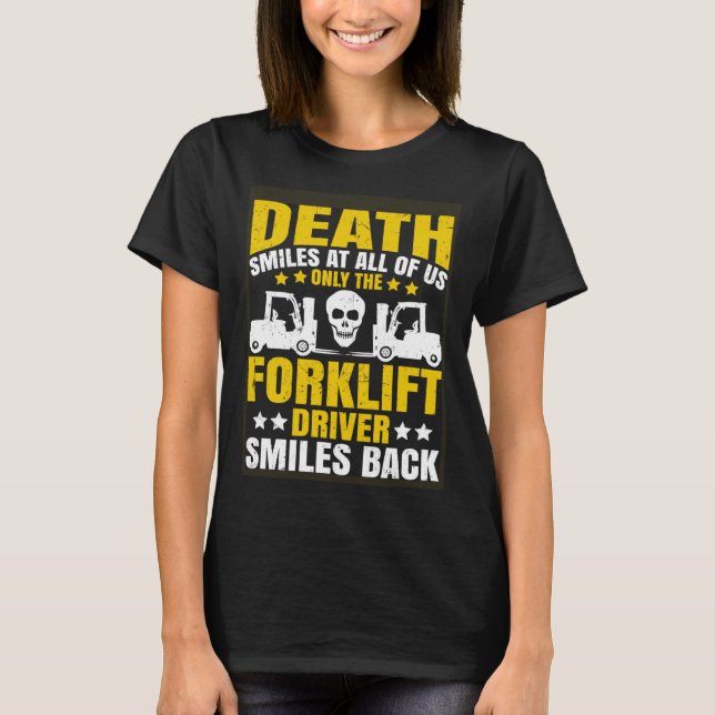 Forklift Operator Death Smiles at All of Us Forkli T-Shirt (Front)