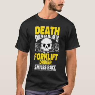 Forklift Operator Death Smiles At All Of Us Forkli T-Shirt