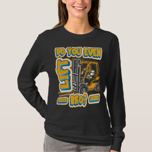 Forklift Operator Do You Even Lift Bro Forklift Dr T-Shirt