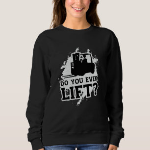 Forklift Operator Do You Even Lift Forklift Driver Sweatshirt
